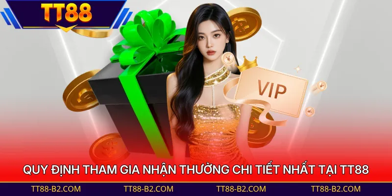 Quy định tham gia nhận thưởng chi tiết nhất tại TT88